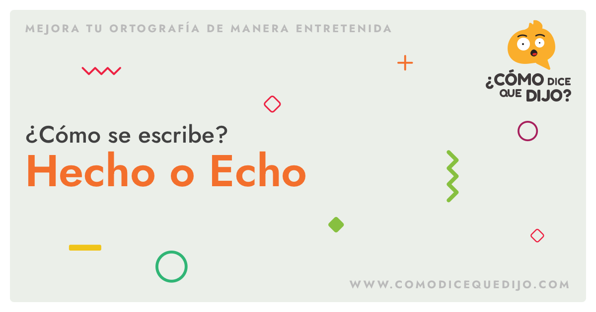 Hecho O Echo Cómo Se Escribe Y Diferencias ¿cómo Dice Que Dijo 