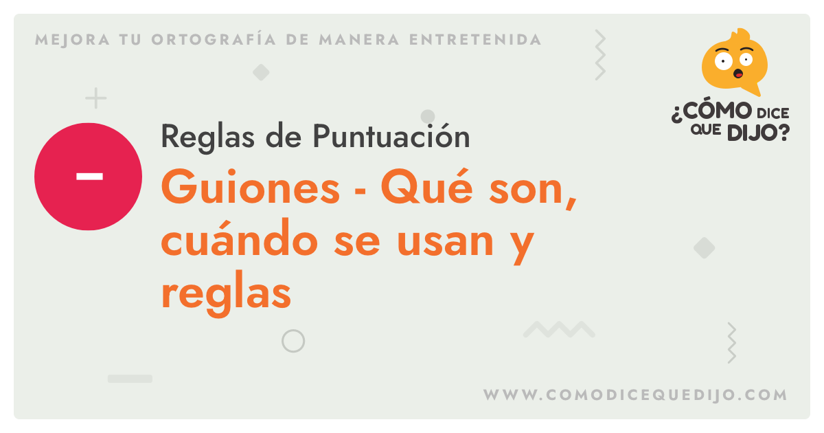 Guiones: Raya o Guion Largo [ — ] Guion Bajo [ - ] ¿Cómo dice qued dijo?