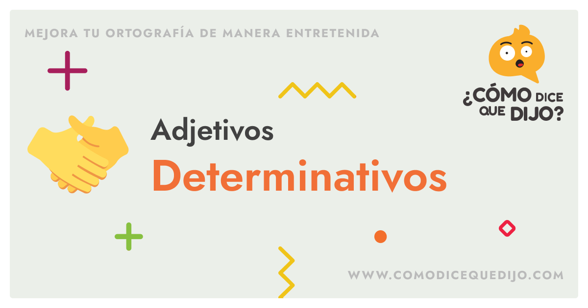 Adjetivos Determinativos: Definición y Ejemplos - ¿Cómo dice que dijo?